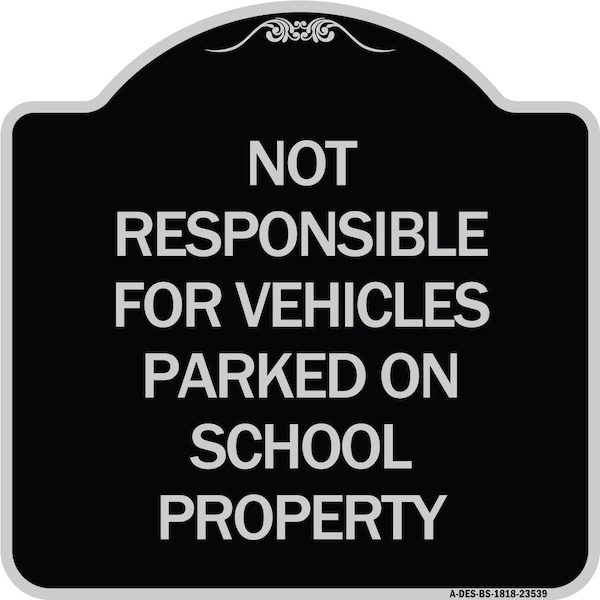 Signmission Not Responsible for Vehicles Parked on School Property Heavy-Gauge Alum, 18" x 18", BS-1818-23539 A-DES-BS-1818-23539 - main